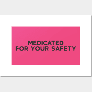 Medicated For Your Safety Posters and Art